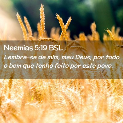 Picture 02 - Neemias 5:19 BSL - Lembre-se de mim, meu Deus, por todo o bem que - Bible Verse Picture