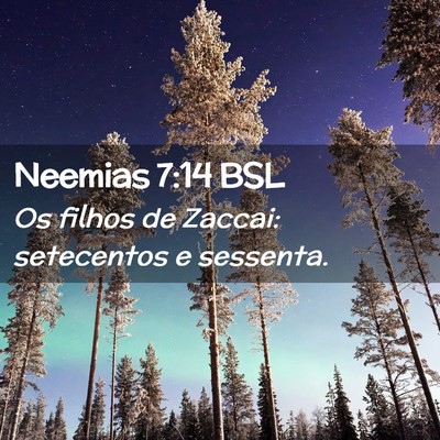Picture 02 - Neemias 7:14 BSL - Os filhos de Zaccai: setecentos e - Bible Verse Picture