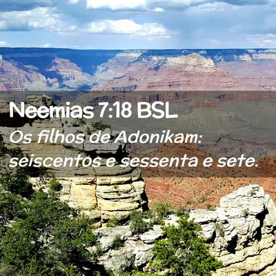 Picture 02 - Neemias 7:18 BSL - Os filhos de Adonikam: seiscentos e sessenta e - Bible Verse Picture