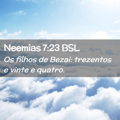 Picture 02 - Neemias 7:23 BSL - Os filhos de Bezai: trezentos e vinte e - Bible Verse Picture