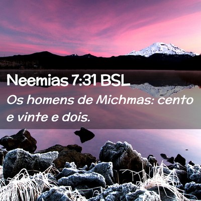 Picture 02 - Neemias 7:31 BSL - Os homens de Michmas: cento e vinte e - Bible Verse Picture