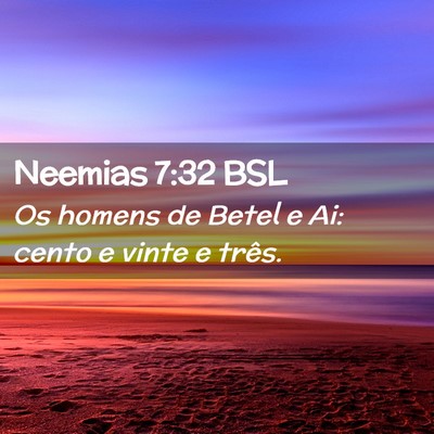 Picture 02 - Neemias 7:32 BSL - Os homens de Betel e Ai: cento e vinte e - Bible Verse Picture