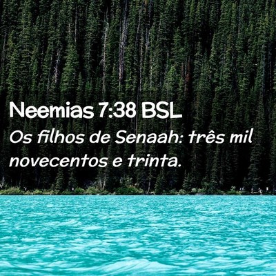 Picture 02 - Neemias 7:38 BSL - Os filhos de Senaah: três mil novecentos e - Bible Verse Picture
