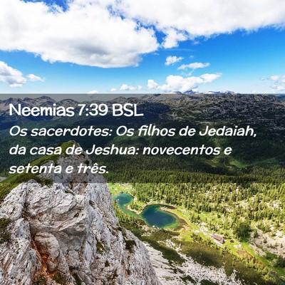 Picture 02 - Neemias 7:39 BSL - Os sacerdotes: Os filhos de Jedaiah, da casa de - Bible Verse Picture