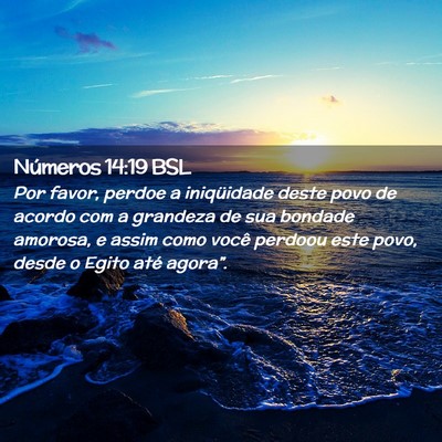 Picture 02 - Números 14:19 BSL - Por favor, perdoe a iniqüidade deste povo de - Bible Verse Picture