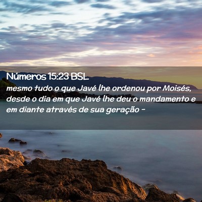 Picture 02 - Números 15:23 BSL - mesmo tudo o que Javé lhe ordenou por Moisés, - Bible Verse Picture