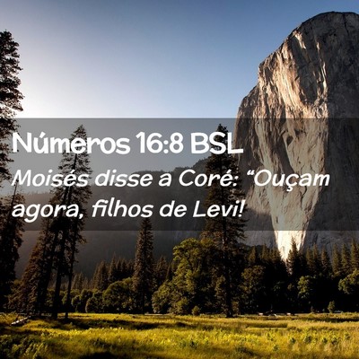 Picture 02 - Números 16:8 BSL - Moisés disse a Coré: “Ouçam agora, filhos de - Bible Verse Picture