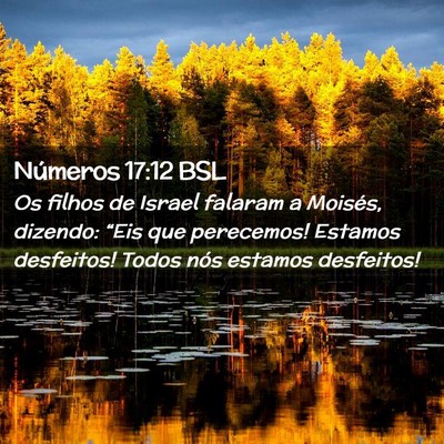 Picture 02 - Números 17:12 BSL - Os filhos de Israel falaram a Moisés, dizendo: - Bible Verse Picture