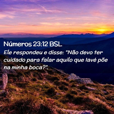 Picture 02 - Números 23:12 BSL - Ele respondeu e disse: “Não devo ter cuidado - Bible Verse Picture
