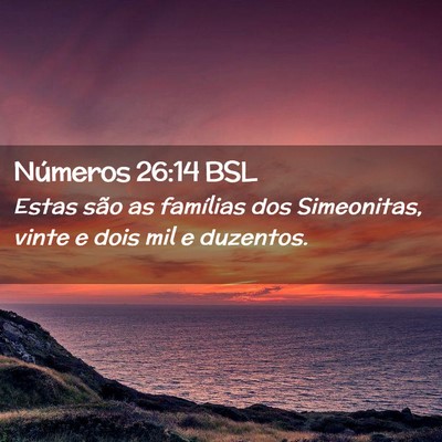 Picture 02 - Números 26:14 BSL - Estas são as famílias dos Simeonitas, vinte e - Bible Verse Picture