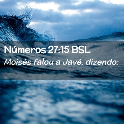 Picture 02 - Números 27:15 BSL - Moisés falou a Javé, - Bible Verse Picture