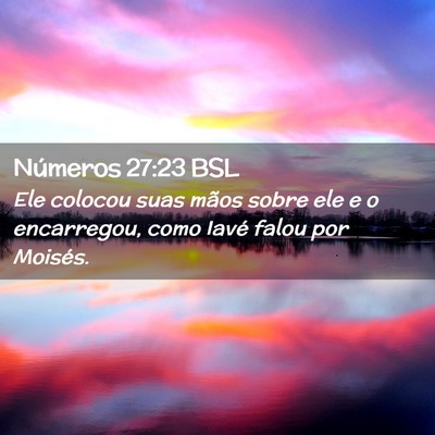 Picture 02 - Números 27:23 BSL - Ele colocou suas mãos sobre ele e o encarregou, - Bible Verse Picture