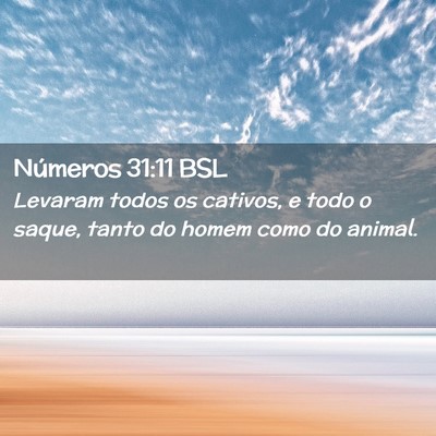 Picture 02 - Números 31:11 BSL - Levaram todos os cativos, e todo o saque, tanto - Bible Verse Picture