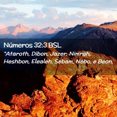 Picture 02 - Números 32:3 BSL - “Ataroth, Dibon, Jazer, Nimrah, Heshbon, - Bible Verse Picture