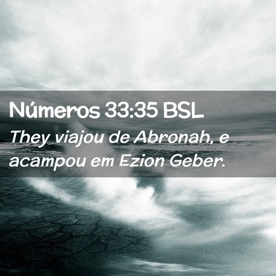 Picture 02 - Números 33:35 BSL - They viajou de Abronah, e acampou em Ezion - Bible Verse Picture