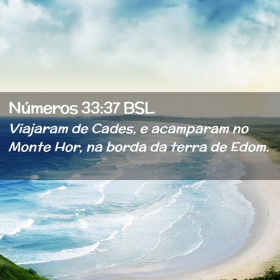 Picture 02 - Números 33:37 BSL - Viajaram de Cades, e acamparam no Monte Hor, na - Bible Verse Picture