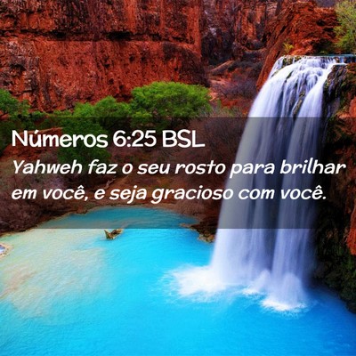 Picture 02 - Números 6:25 BSL - Yahweh faz o seu rosto para brilhar em você, e - Bible Verse Picture