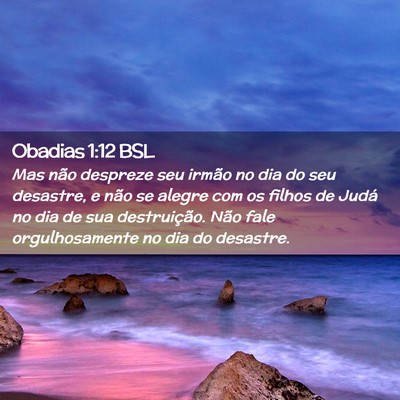 Picture 02 - Obadias 1:12 BSL - Mas não despreze seu irmão no dia do seu - Bible Verse Picture