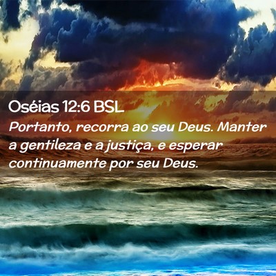 Picture 02 - Oséias 12:6 BSL - Portanto, recorra ao seu Deus. Manter a gentileza - Bible Verse Picture