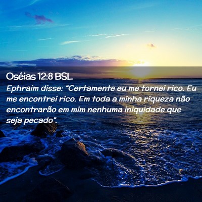 Picture 02 - Oséias 12:8 BSL - Ephraim disse: “Certamente eu me tornei rico. - Bible Verse Picture