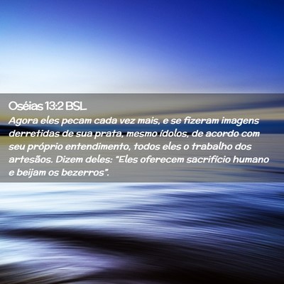 Picture 02 - Oséias 13:2 BSL - Agora eles pecam cada vez mais, e se fizeram - Bible Verse Picture