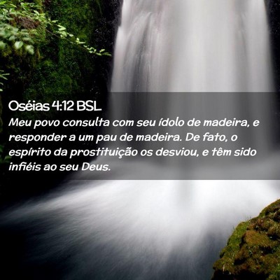Picture 02 - Oséias 4:12 BSL - Meu povo consulta com seu ídolo de madeira, e - Bible Verse Picture
