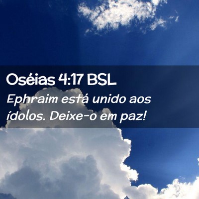 Picture 02 - Oséias 4:17 BSL - Ephraim está unido aos ídolos. Deixe-o em - Bible Verse Picture