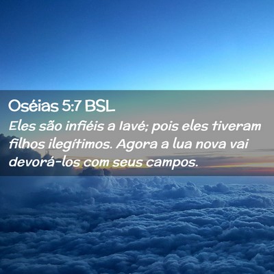 Picture 02 - Oséias 5:7 BSL - Eles são infiéis a Iavé; pois eles tiveram - Bible Verse Picture
