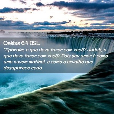 Picture 02 - Oséias 6:4 BSL - “Ephraim, o que devo fazer com você? Judah, o - Bible Verse Picture