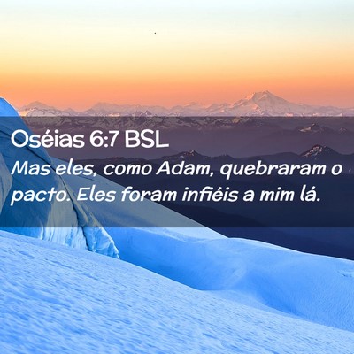 Picture 02 - Oséias 6:7 BSL - Mas eles, como Adam, quebraram o pacto. Eles - Bible Verse Picture