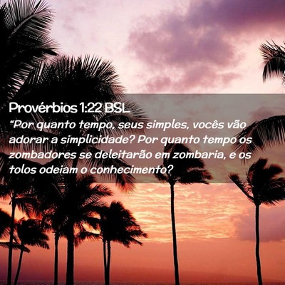 Picture 02 - Provérbios 1:22 BSL - “Por quanto tempo, seus simples, vocês vão - Bible Verse Picture