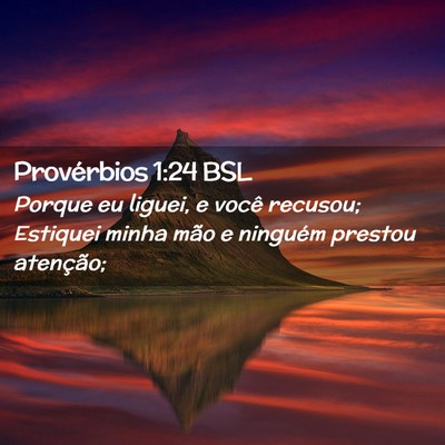 Picture 02 - Provérbios 1:24 BSL - Porque eu liguei, e você recusou; Estiquei minha - Bible Verse Picture