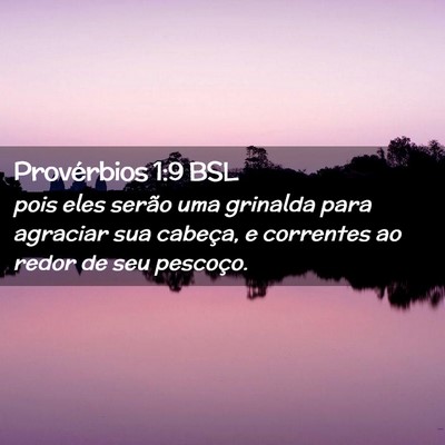 Picture 02 - Provérbios 1:9 BSL - pois eles serão uma grinalda para agraciar sua - Bible Verse Picture