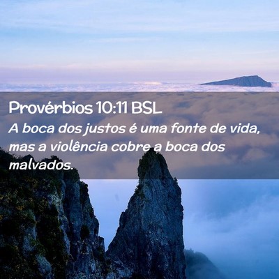Picture 02 - Provérbios 10:11 BSL - A boca dos justos é uma fonte de vida, mas a - Bible Verse Picture