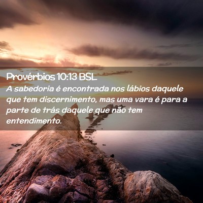 Picture 02 - Provérbios 10:13 BSL - A sabedoria é encontrada nos lábios daquele que - Bible Verse Picture