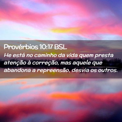 Picture 02 - Provérbios 10:17 BSL - He está no caminho da vida quem presta atenção - Bible Verse Picture