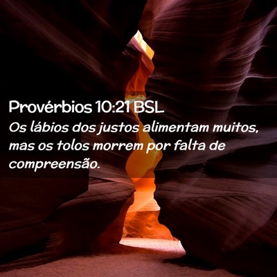 Picture 02 - Provérbios 10:21 BSL - Os lábios dos justos alimentam muitos, mas os - Bible Verse Picture