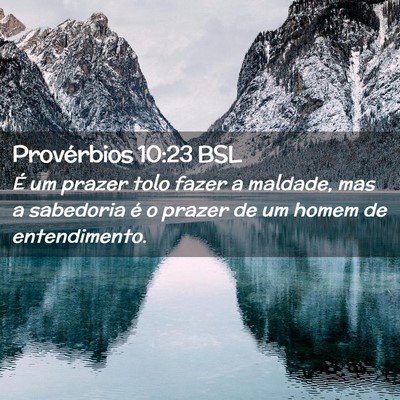 Picture 02 - Provérbios 10:23 BSL - É um prazer tolo fazer a maldade, mas a - Bible Verse Picture