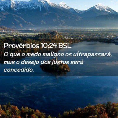 Picture 02 - Provérbios 10:24 BSL - O que o medo maligno os ultrapassará, mas o - Bible Verse Picture