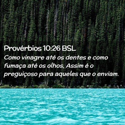 Picture 02 - Provérbios 10:26 BSL - Como vinagre até os dentes e como fumaça até - Bible Verse Picture