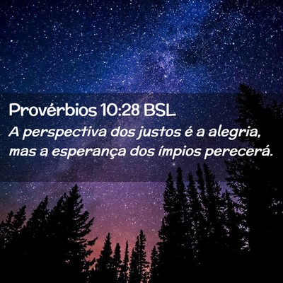 Picture 02 - Provérbios 10:28 BSL - A perspectiva dos justos é a alegria, mas a - Bible Verse Picture