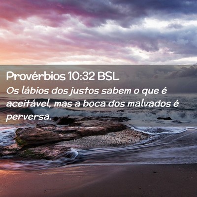 Picture 02 - Provérbios 10:32 BSL - Os lábios dos justos sabem o que é aceitável, - Bible Verse Picture