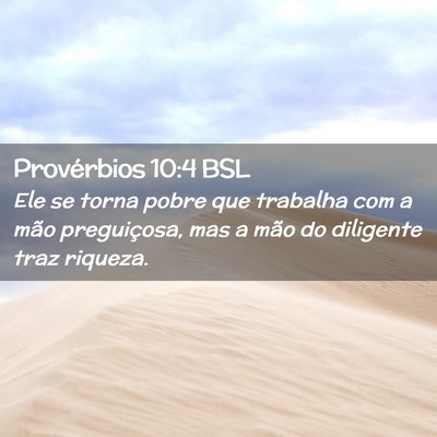 Picture 02 - Provérbios 10:4 BSL - Ele se torna pobre que trabalha com a mão - Bible Verse Picture