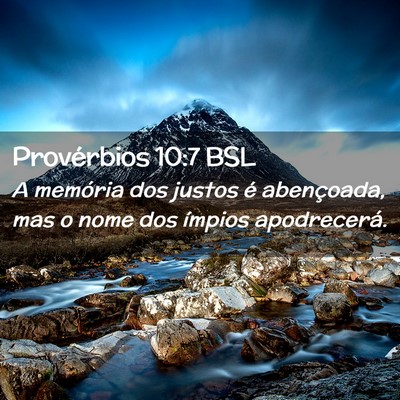 Picture 02 - Provérbios 10:7 BSL - A memória dos justos é abençoada, mas o nome - Bible Verse Picture