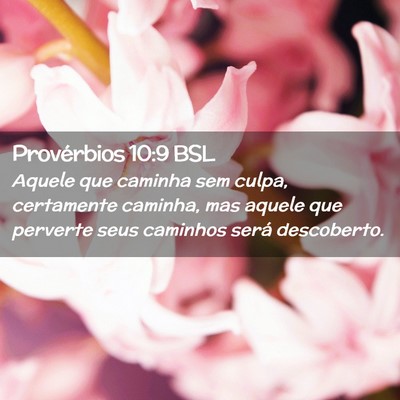 Picture 02 - Provérbios 10:9 BSL - Aquele que caminha sem culpa, certamente caminha, - Bible Verse Picture