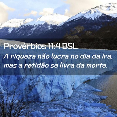 Picture 02 - Provérbios 11:4 BSL - A riqueza não lucra no dia da ira, mas a - Bible Verse Picture