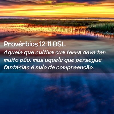 Picture 02 - Provérbios 12:11 BSL - Aquele que cultiva sua terra deve ter muito pão, - Bible Verse Picture