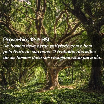 Picture 02 - Provérbios 12:14 BSL - Um homem deve estar satisfeito com o bem pelo - Bible Verse Picture