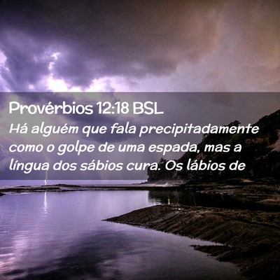 Picture 02 - Provérbios 12:18 BSL - Há alguém que fala precipitadamente como o - Bible Verse Picture