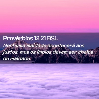 Picture 02 - Provérbios 12:21 BSL - Nenhuma maldade acontecerá aos justos, mas os - Bible Verse Picture